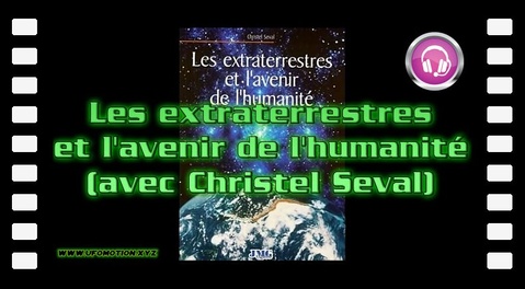 Les extraterrestres et l'avenir de l'humanité (avec Christel Seval)