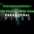 Extraterrestres : Et S'ils Étaient Déjà Venus ? Paranormal Files