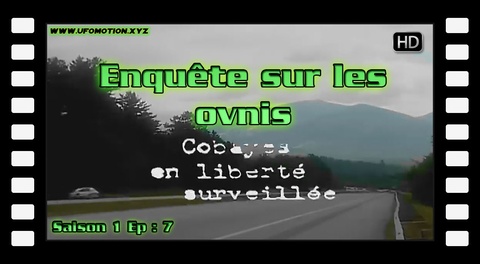 Cobaye en Liberté Surveillée - Enquête sur les OVNIS S01E07