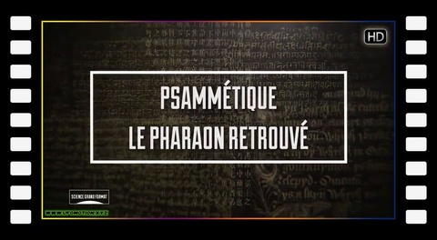 Psammétique, le pharaon retrouvé - Science Grand Format (2018)