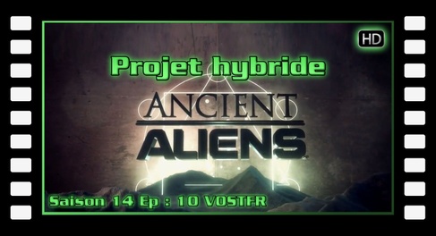S14E10 Project Hybrid - Ancient Aliens (VOSTFR) [HD]