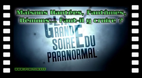 Maisons Hantées, Fantômes, Démons... Faut-il y croire ? La grande soirée du paranormal