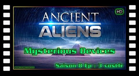 S08E03 Mysterious Devices - Ancient Aliens (vostfr)