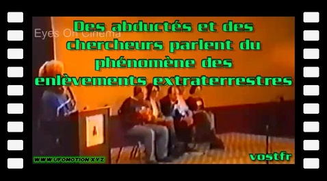 Des abductés et des chercheurs parlent du phénomène des enlèvements extraterrestres (vostfr youtube)