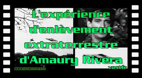 L'expérience d'enlèvement extraterrestre d'Amaury Rivera (vostfr youtube)