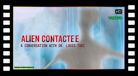 Alien Contactee : A Conversation with Dr.Louis Turi (vostfr) 2020