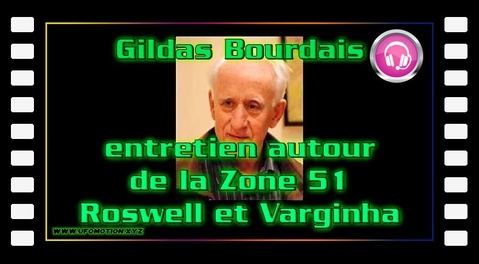 Gildas Bourdais entretien autour de la Zone 51, Roswell et Varginha