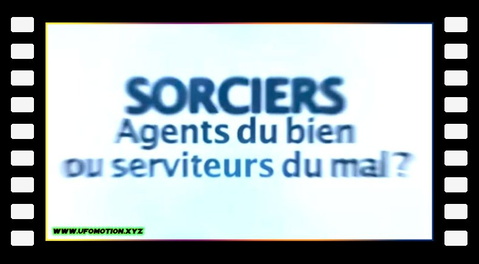 Dossier Paranormal - Sorciers agents du bien ou serviteurs du mal ?