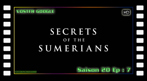S20E07 Secrets Of The Sumerians (vostfr google)