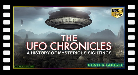 The Ufo Chronicles - A History Of Mysterious Sightings (2023) vostfr google