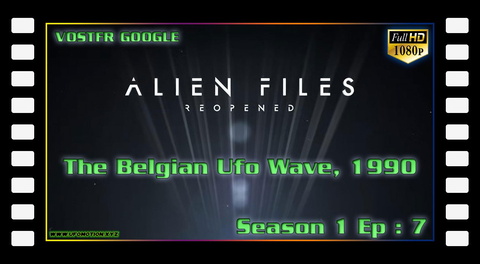 Alien Files Reopened S01E07 - The Belgian Ufo Wave, 1990 (vostfr google)