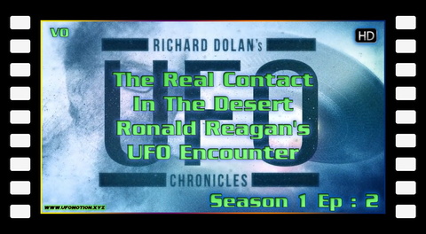 S01E02 - The Real Contact In The Desert - Ronald Reagan\'s UFO Encounter (vo)