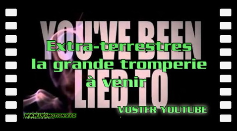 Extra-terrestres la grande tromperie à venir (vostfr youtube)