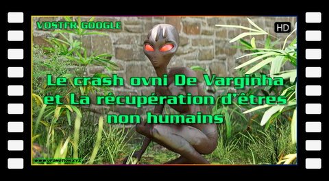 Le crash ovni de Varginha et la récupération d’êtres non humains (vostfr google)