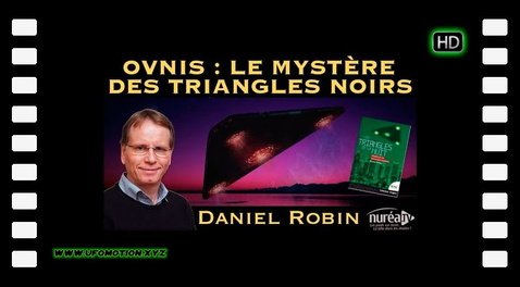 « OVNIS : Le mystère des Triangles Noirs » avec Daniel Robin