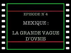 Dossiers Ovni 4 - Mexique La Grande Vague D'Ovnis